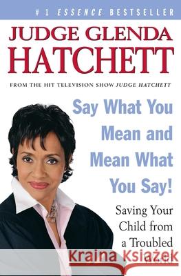 Say What You Mean and Mean What You Say!: Saving Your Child from a Troubled World Glenda Hatchett 9780060563097 Harper Perennial