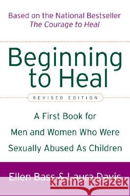 Beginning to Heal (Revised Edition): A First Book for Men and Women Who Were Sexually Abused as Children Ellen Bass Laura Davis 9780060564698 HarperCollins Publishers