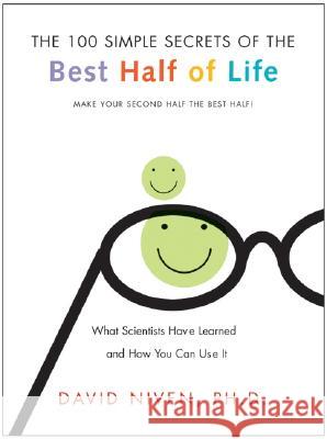 100 Simple Secrets of the Best Half of Life: What Scientists Have Learned and How You Can Use It David Niven 9780060564735 HarperOne