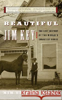 Beautiful Jim Key: The Lost History of the World's Smartest Horse MIM E. Rivas 9780060567040 HarperCollins Publishers