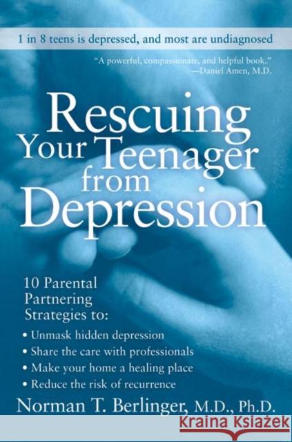 Rescuing Your Teenager from Depression Norman T. Berlinger 9780060567217 HarperCollins Publishers