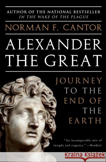 Alexander the Great: Journey to the End of the Earth Cantor, Norman F. 9780060570132 Harper Perennial