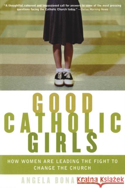 Good Catholic Girls: How Women Are Leading the Fight to Change the Church Angela Bonavoglia 9780060570637 ReganBooks