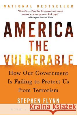 America the Vulnerable: How Our Government Is Failing to Protect Us from Terrorism Stephen Flynn 9780060571290 Harper Perennial