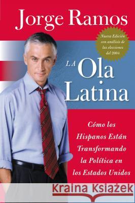 Ola Latina, La: Como Los Hispanos Estan Transformando La Politica En Los Estados Unidos Jorge Ramos 9780060572044 Rayo