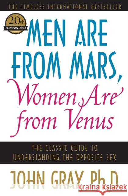Men Are from Mars, Women Are from Venus: The Classic Guide to Understanding the Opposite Sex Gray, John 9780060574215 HarperCollins Publishers