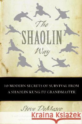 The Shaolin Way: 10 Modern Secrets of Survival from a Shaolin Kung Fu Grandmaster Steve Demasco Alli Joseph 9780060574574 HarperCollins Publishers