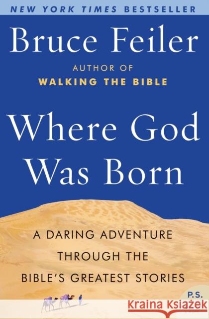Where God Was Born: A Daring Adventure Through the Bible's Greatest Stories Bruce Feiler 9780060574895 Harper Perennial