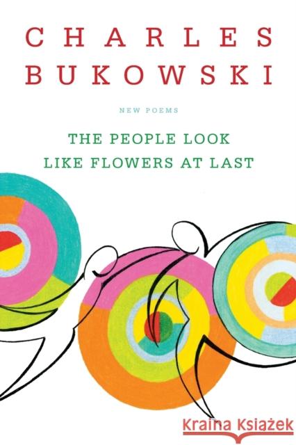 The People Look Like Flowers At Last: New Poems Charles Bukowski 9780060577087 HarperCollins Publishers Inc