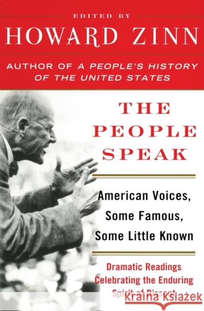 The People Speak: American Voices, Some Famous, Some Little Known: Dramatic Readings Celebrating the Enduring Spirit of Dissent Howard Zinn 9780060578268 Harper Perennial