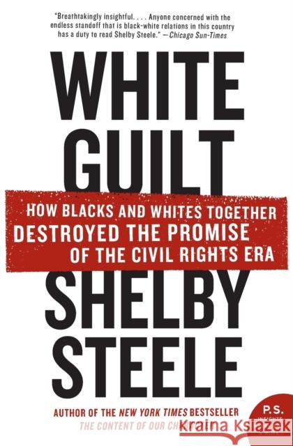 White Guilt: How Blacks and Whites Together Destroyed the Promise of the Civil Rights Era Shelby Steele 9780060578633 Harper Perennial