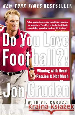 Do You Love Football?!: Winning with Heart, Passion, and Not Much Sleep Jon Gruden Vic Carucci 9780060579456 Harper Perennial