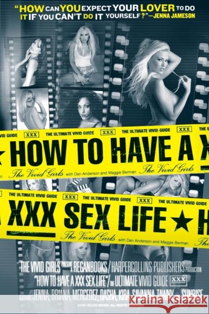 How to Have a XXX Sex Life: The Ultimate Vivid Guide Vivid Girls 9780060581480 ReganBooks
