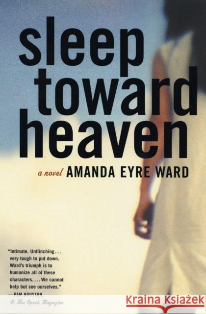 Sleep Toward Heaven Amanda Eyre Ward 9780060582296 Harper Perennial