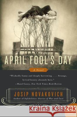April Fool's Day Josip Novakovich 9780060583989 Harper Perennial