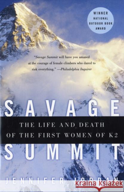 Savage Summit: The Life and Death of the First Women of K2 Jordan, Jennifer 9780060587161 HarperCollins Publishers