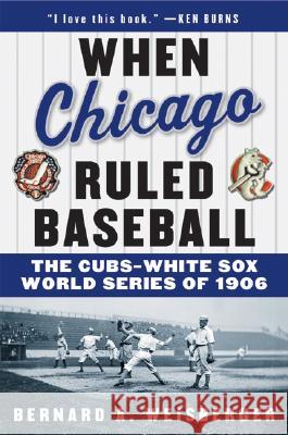 When Chicago Ruled Baseball: The Cubs-White Sox World Series of 1906 Bernard A. Weisberger 9780060592370 Harper Paperbacks