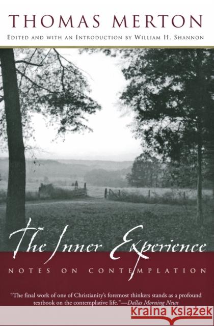 The Inner Experience: Notes on Contemplation Thomas Merton William H. Shannon William H. Shannon 9780060593629 HarperOne