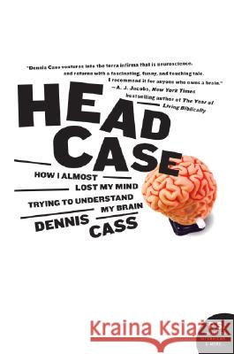 Head Case: How I Almost Lost My Mind Trying to Understand My Brain  9780060594732 Harper Perennial