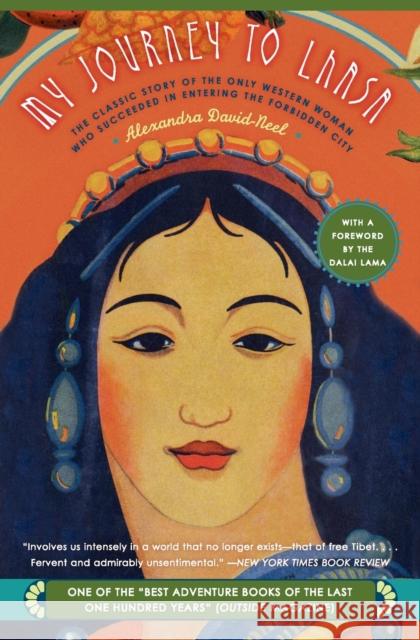 My Journey to Lhasa: The Classic Story of the Only Western Woman Who Succeeded in Entering the Forbidden City David-Neel, Alexandra 9780060596552 HarperCollins Publishers Inc