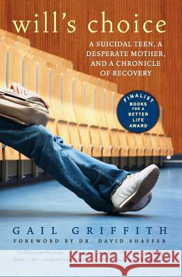 Will's Choice: A Suicidal Teen, a Desperate Mother, and a Chronicle of Recovery Gail Griffith 9780060598662 HarperCollins Publishers