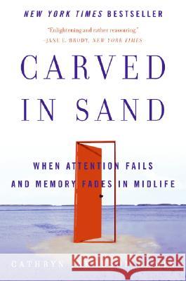 Carved in Sand: When Attention Fails and Memory Fades in Midlife Cathryn Jakobson Ramin 9780060598709 Harper Paperbacks