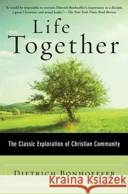 Life Together: The Classic Exploration of Christian Community Bonhoeffer, Dietrich 9780060608521 HarperOne