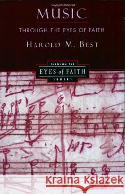Music Through the Eyes of Faith Harold Best 9780060608620 HarperOne