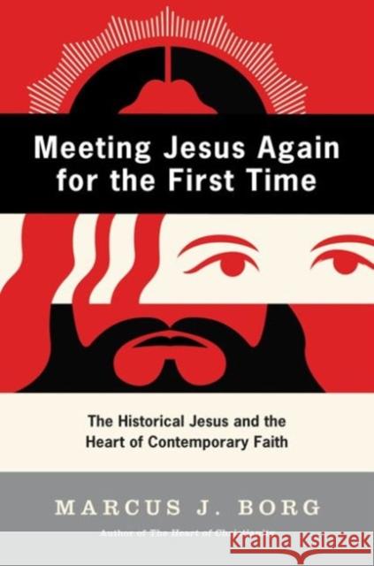 Meeting Jesus Again for the First Time: The Historical Jesus and the Heart of Contemporary Faith Borg, Marcus J. 9780060609177 HarperOne