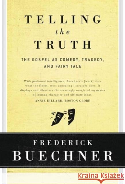 Telling the Truth: The Gospel as Tragedy, Comedy, and Fairy Tale Frederick Buechner 9780060611569 HarperOne