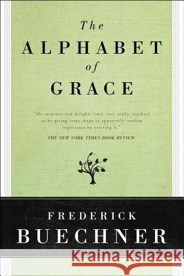 The Alphabet of Grace Frederick Buechner 9780060611798 HarperOne