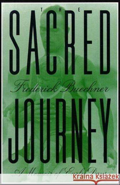 The Sacred Journey: A Memoir of Early Days Frederick Buechner 9780060611835 HarperOne