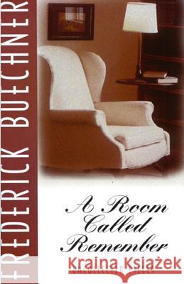 A Room Called Remember: Uncollected Pieces Frederick Buechner 9780060611859 HarperOne