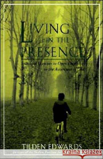 Living in the Presence: Spiritual Exercises to Open Our Lives to the Awareness of God Tilden Edwards 9780060621278 HarperOne