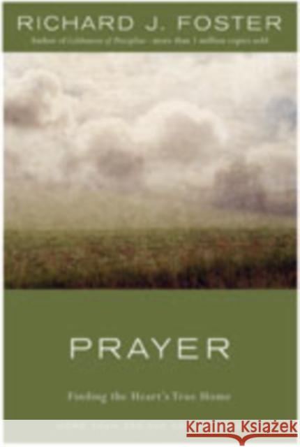 Prayer: Finding the Heart's True Home Foster, Richard J. 9780060628468 HarperOne