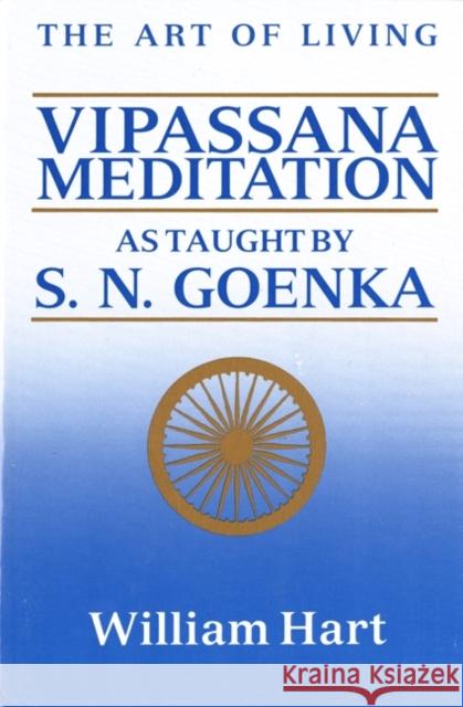 The Art of Living: Vipassana Meditation: As Taught by S. N. Goenka Hart, William 9780060637248 HarperOne