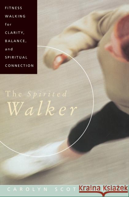 The Spirited Walker: Fitness Walking for Clarity, Balance, and Spiritual Connection Carolyn Scott Kortge 9780060647360 HarperOne