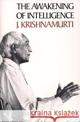 The Awakening of Intelligence Jiddu Krishnamurti Krishnamurt                              J. Krishnamurti 9780060648343 HarperOne