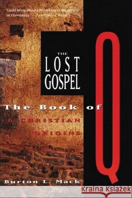 The Lost Gospel: The Book of Q and Christian Origins Burton L. Mac Burton L. Mack 9780060653750 HarperOne