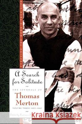 A Search for Solitude: Pursuing the Monk's True Lifethe Journals of Thomas Merton, Volume 3: 1952-1960 Merton, Thomas 9780060654795 HarperOne
