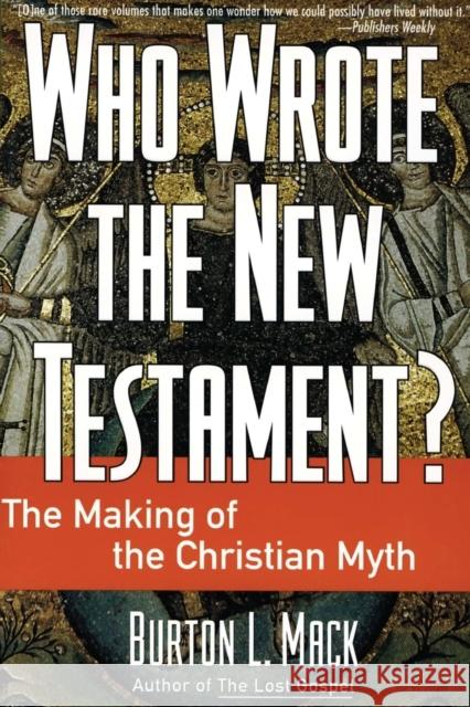 Who Wrote the New Testament?: The Making of the Christian Myth Burton L. Mack 9780060655181 HarperOne