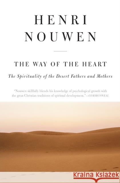 The Way of the Heart: The Spirituality of the Desert Fathers and Mothers Henri J. M. Nouwen 9780060663308 HarperOne