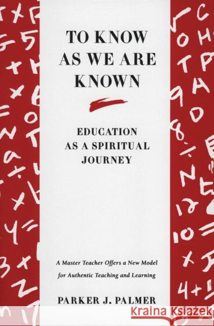 To Know as We Are Known: A Spirituality of Education Palmer, Parker J. 9780060664510 HarperCollins Publishers Inc