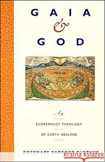 Gaia and God: An Ecofeminist Theology of Earth Healing Rosemary Radford Ruether 9780060669676 HarperOne