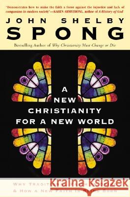 A New Christianity for a New World: Why Traditional Faith Is Dying & How a New Faith Is Being Born John Shelby Spong 9780060670634 HarperOne