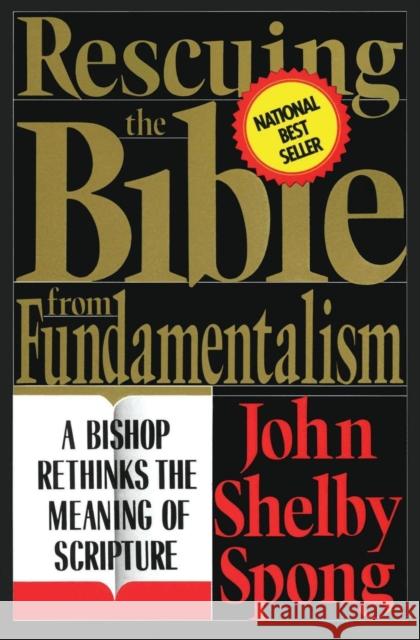Rescuing the Bible from Fundamentalism: A Bishop Rethinks the Meaning of Scripture Spong, John Shelby 9780060675189 HarperOne