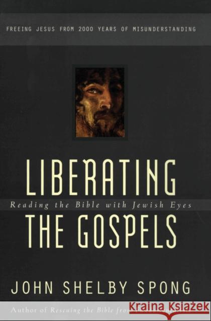 Liberating the Gospels Spong, John Shelby 9780060675578 HarperOne