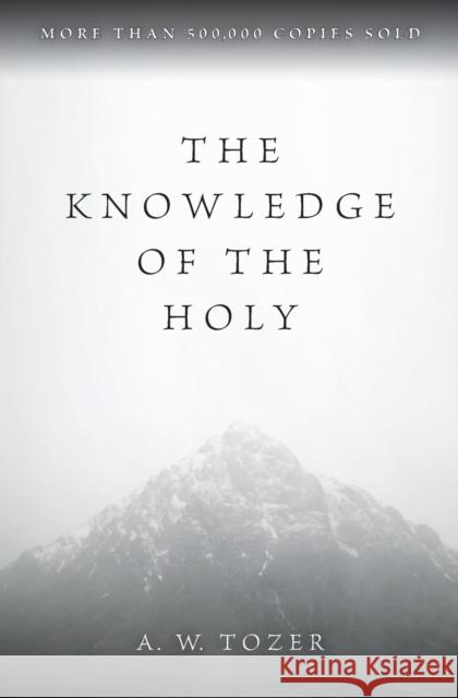 The Knowledge of the Holy A. W. Tozer 9780060684129 HarperOne