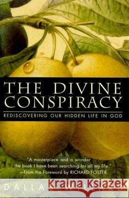 The Divine Conspiracy: Rediscovering Our Hidden Life in God Dallas Willard Richard J. Foster 9780060693336 HarperOne
