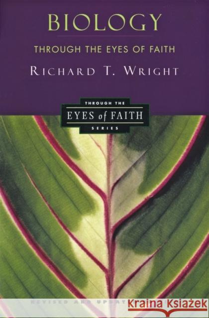 Biology Through the Eyes of Faith: Christian College Coalition Series Richard T. Wright 9780060696955 HarperOne